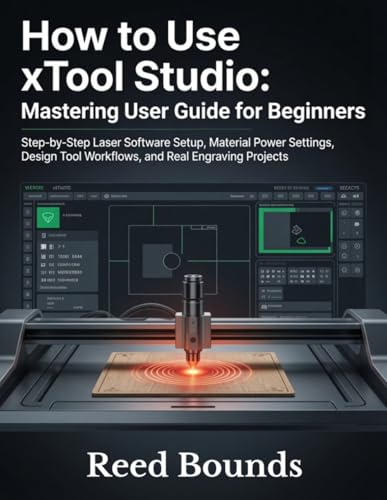 How To Use xTool Studio: Mastering User Guide for Beginners: Step-by-Step Laser Software Setup, Material Power Settings, Design Tool Workflows, and Real Engraving Projects